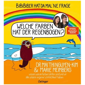 Nguyen-Kim, Mai Thi; Meimberg, Marie: BiBiBiber hat da mal 'ne Frage. Welche Farben hat der Regenbogen?