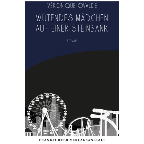 Ovaldé, Véronique: Wütendes Mädchen auf einer Steinbank