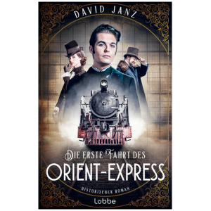 Janz, David: Die erste Fahrt des Orient-Express