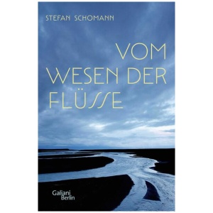 Schomann, Stefan: Vom Wesen der Flüsse