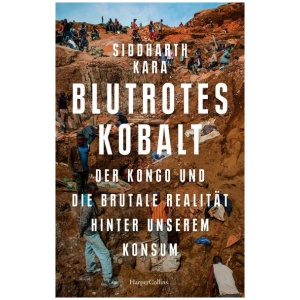 Kara, Siddharth: Blutrotes Kobalt. Der Kongo und die brutale Realität hinter unserem Konsum