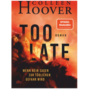 Hoover, Colleen: Too Late – Wenn Nein sagen zur tödlichen Gefahr wird