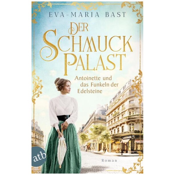 Bast, Eva-Maria: Der Schmuckpalast – Antoinette und das Funkeln der Edelsteine