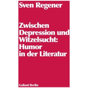 Regener, Sven: Zwischen Depression und Witzelsucht