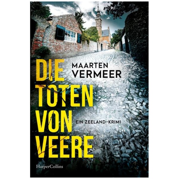 Vermeer, Maarten: Die Toten von Veere. Ein Zeeland-Krimi