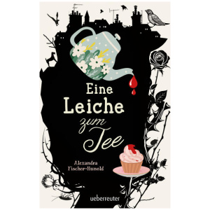 Fischer-Hunold, Alexandra: Eine Leiche zum Tee - Erste Liebe und ein plötzlicher Todesfall in einem englischen Küstenstädtchen: Cosy Crime von Feinsten, erstmals im Taschenbuch