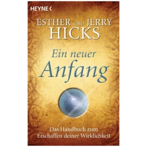 Hicks, Esther; Hicks, Jerry: Ein neuer Anfang